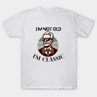 I'm not old I'm classic cool design and fashion for old people old me anniversary gift birthday gift tshirt design T-Shirt